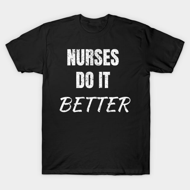 Nurses Do It Better T-Shirt by Anv2